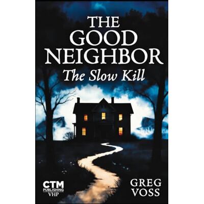 Voss The Good Neighbor: The Slow Kill Voss The Good Neighbor: The Slow Kill