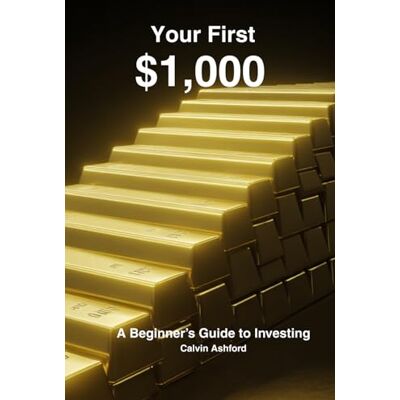 Calvin Your First $1,000 Investment: A Beginner’s Guide to Stocks, ETFs, Portfolio Building, and Smart Risk Management Calvin Your First $1,000 Investment: A Beginner’s Guide to Stocks, ETFs, Portfolio Building, and Smart Risk Management