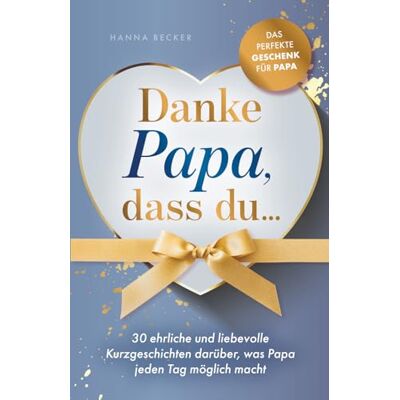 Becker Danke Papa, dass du... 30 ehrliche und liebevolle Kurzgeschichten darüber, was Papa jeden Tag möglich macht: Das perfekte Geschenk für Papa Becker Danke Papa, dass du... 30 ehrliche und liebevolle Kurzgeschichten darüber, was Papa jeden Tag möglich macht: Das perfekte Geschenk für Papa