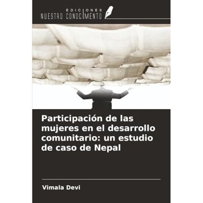 Devi Participación de las mujeres en el desarrollo comunitario: un estudio de caso de Nepal Devi Participación de las mujeres en el desarrollo comunitario: un estudio de caso de Nepal