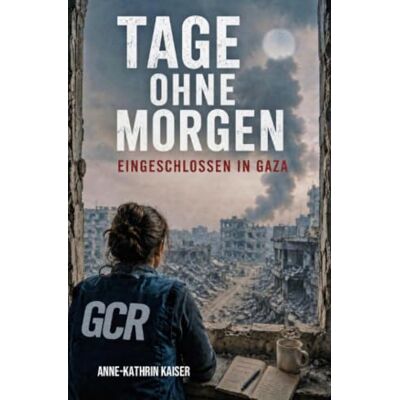 Kaiser TAGE OHNE MORGEN: Eingeschlossen in Gaza Kaiser TAGE OHNE MORGEN: Eingeschlossen in Gaza