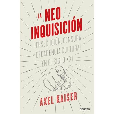 Kaiser La neoinquisición: Persecución, censura y decadencia cultural en el siglo XXI Kaiser La neoinquisición: Persecución, censura y decadencia cultural en el siglo XXI