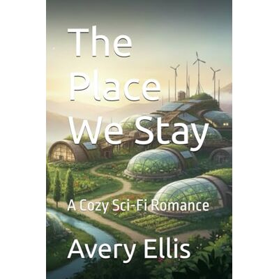 Avery The Place We Stay: A Cozy Sci-Fi Romance Avery The Place We Stay: A Cozy Sci-Fi Romance