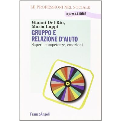 Rio Gruppo e relazione d'aiuto. Saperi, competenze, emozioni Rio Gruppo e relazione d'aiuto. Saperi, competenze, emozioni