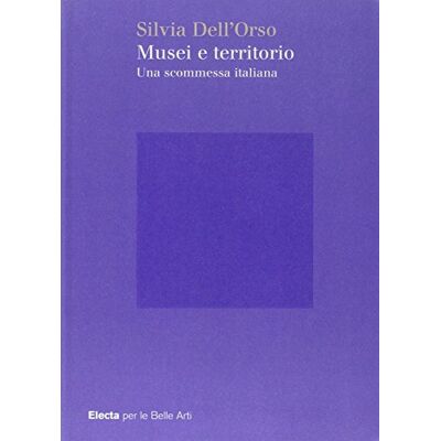 Dell Musei e territorio. Una scommessa italiana Dell Musei e territorio. Una scommessa italiana