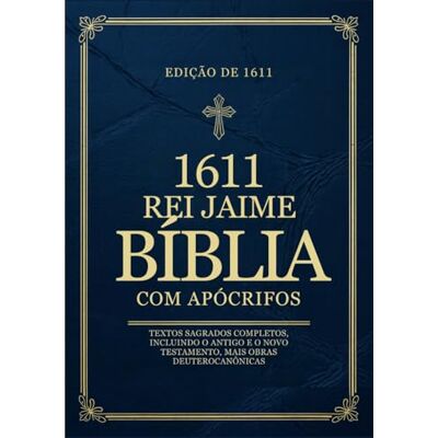 Anonymous A Bíblia do Rei Jaime de 1611 com Apócrifos em Português: Textos Sagrados Completos, Incluindo o Antigo e o Novo Testamento, Mais Obras Deuterocanônicas Anonymous A Bíblia do Rei Jaime de 1611 com Apócrifos em Português: Textos Sagrados Completos, Incluindo o Antigo e o Novo Testamento, Mais Obras Deuterocanônicas