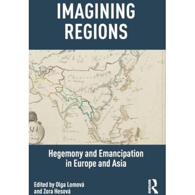 Routledge Imagining Regions: Hegemony and Emancipation in Europe and Asia Routledge Imagining Regions: Hegemony and Emancipation in Europe and Asia