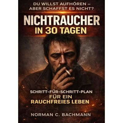 Norman Nichtraucher in 30 Tagen: Schritt-für-Schritt-Plan für ein rauchfreies Leben Mit täglichen Übungen, Motivationstipps und Rückfallprävention Norman Nichtraucher in 30 Tagen: Schritt-für-Schritt-Plan für ein rauchfreies Leben Mit täglichen Übungen, Motivationstipps und Rückfallprävention