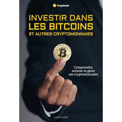 Larousse Investir dans les bitcoins: Comprendre, acheter et gérer ses cryptomonnaies Larousse Investir dans les bitcoins: Comprendre, acheter et gérer ses cryptomonnaies