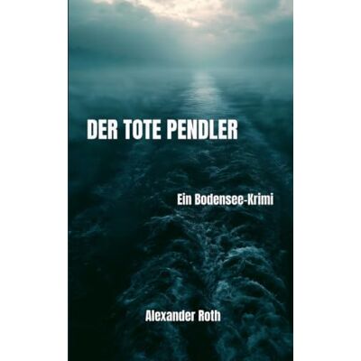 Roth Der tote Pendler: Ein Bodensee-Krimi – Der erste Fall von Hannes Rieder Roth Der tote Pendler: Ein Bodensee-Krimi – Der erste Fall von Hannes Rieder