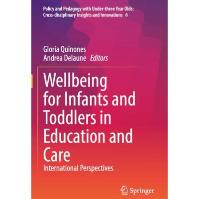 Springer Wellbeing for Infants and Toddlers in Education and Care: International Perspectives: 6 Springer Wellbeing for Infants and Toddlers in Education and Care: International Perspectives: 6