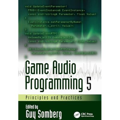 CRC Press Game Audio Programming 5: Principles and Practices CRC Press Game Audio Programming 5: Principles and Practices
