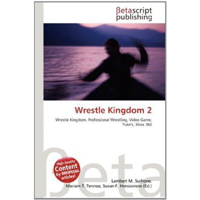 OmniScriptum Wrestle Kingdom 2: Wrestle Kingdom, Professional Wrestling, Video Game, Yuke's, Xbox 360 OmniScriptum Wrestle Kingdom 2: Wrestle Kingdom, Professional Wrestling, Video Game, Yuke's, Xbox 360