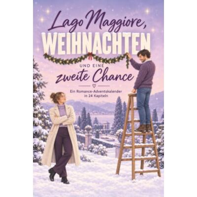 Kaiser Lago Maggiore, Weihnachten und eine zweite Chance: Ein Romance-Adventskalender in 24 Kapiteln. Second-Chance-Romance mit cozy Winter-Vibes Kaiser Lago Maggiore, Weihnachten und eine zweite Chance: Ein Romance-Adventskalender in 24 Kapiteln. Second-Chance-Romance mit cozy Winter-Vibes