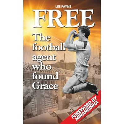 Payne, Lee Free: The Football Agent Who Found Grace Payne, Lee Free: The Football Agent Who Found Grace