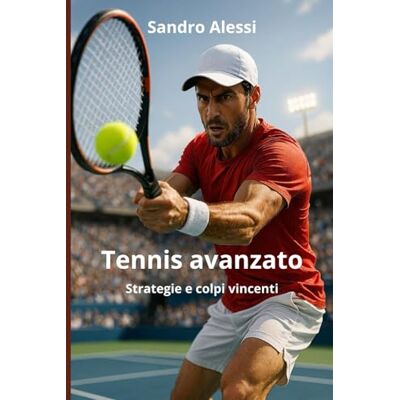 Alessi Tennis avanzato: Strategie e colpi vincenti Alessi Tennis avanzato: Strategie e colpi vincenti