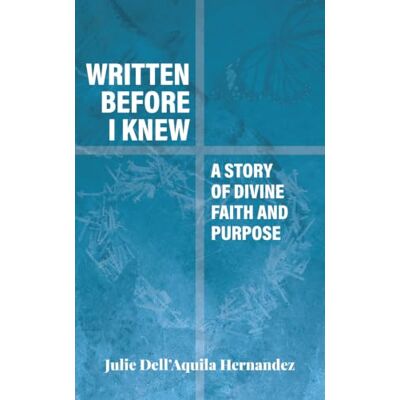 Dell Written Before I Knew: A Story of Divine Faith and Purpose Dell Written Before I Knew: A Story of Divine Faith and Purpose