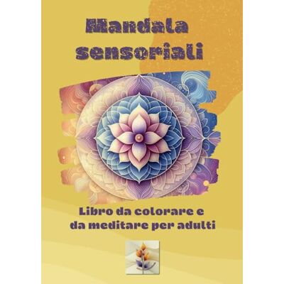 Creative Mandala sensoriali: Libro A4 di mandala unici da colorare per adulti con percorso sensoriale, guida alla meditazione per il benessere spirituale e psicofisico. Creative Mandala sensoriali: Libro A4 di mandala unici da colorare per adulti con percorso sensoriale, guida alla meditazione per il benessere spirituale e psicofisico.