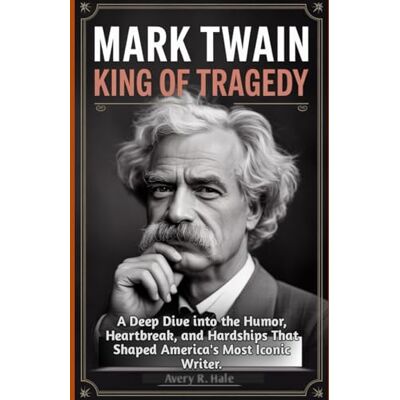 Avery Mark Twain: King of Tragedy: A Deep Dive into the Humor, Heartbreak, and Hardships That Shaped America's Most Iconic Writer. Avery Mark Twain: King of Tragedy: A Deep Dive into the Humor, Heartbreak, and Hardships That Shaped America's Most Iconic Writer.