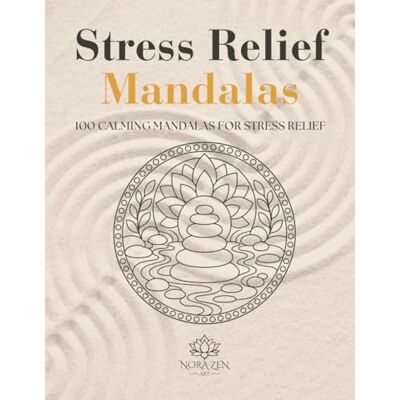 ART Stress Relief Mandalas: 100 Calming Mandalas for Stress Relief ART Stress Relief Mandalas: 100 Calming Mandalas for Stress Relief