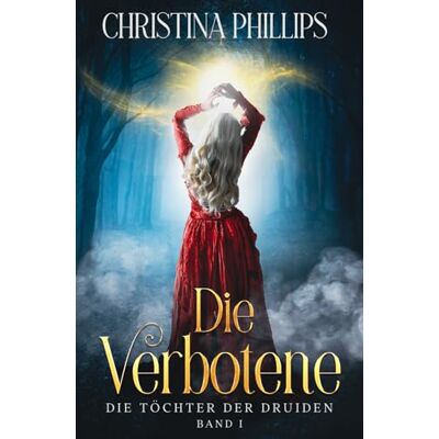 Philips Die Verbotene: Eine historische Fantasy-Romanze voller Leidenschaft und Gefahr Philips Die Verbotene: Eine historische Fantasy-Romanze voller Leidenschaft und Gefahr