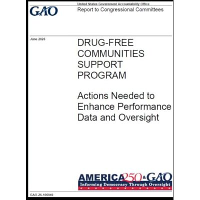 United DRUG-FREE COMMUNITIES SUPPORT PROGRAM: Actions Needed to Enhance Performance Data and Oversight United DRUG-FREE COMMUNITIES SUPPORT PROGRAM: Actions Needed to Enhance Performance Data and Oversight