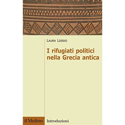 Loddo, Laura I rifugiati politici nella Grecia antica Loddo, Laura I rifugiati politici nella Grecia antica