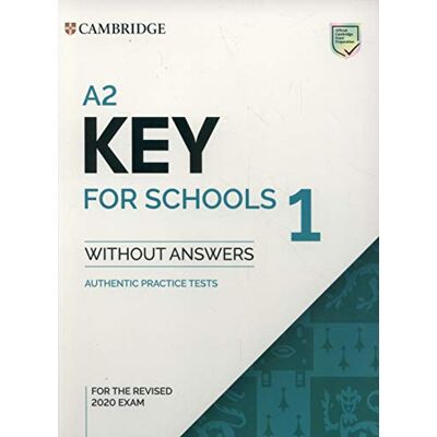 Cambridge A2 key for schools 1 for revised exam from 2020 student's book without answers: Authentic Practice Tests Cambridge A2 key for schools 1 for revised exam from 2020 student's book without answers: Authentic Practice Tests