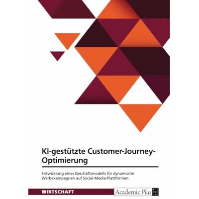 Anonymous KI-gestützte Customer Journey Optimierung: Entwicklung eines Geschäftsmodells für dynamische Werbekampagnen auf Social-Media-Plattformen Anonymous KI-gestützte Customer Journey Optimierung: Entwicklung eines Geschäftsmodells für dynamische Werbekampagnen auf Social-Media-Plattformen