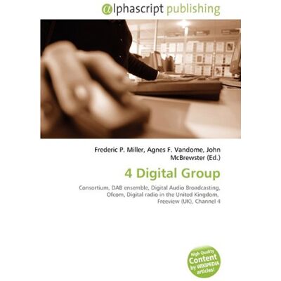 OmniScriptum 4 Digital Group: Consortium, DAB ensemble, Digital Audio Broadcasting, Ofcom, Digital radio in the United Kingdom, Freeview (UK), Channel 4 OmniScriptum 4 Digital Group: Consortium, DAB ensemble, Digital Audio Broadcasting, Ofcom, Digital radio in the United Kingdom, Freeview (UK), Channel 4