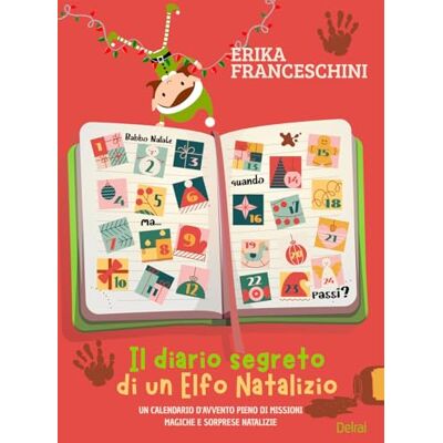 Franceschini, Erika Il diario segreto di un elfo natalizio. Un calendario d'avvento pieno di missioni magiche e sorprese natalizie. Ediz. illustrata Franceschini, Erika Il diario segreto di un elfo natalizio. Un calendario d'avvento pieno di missioni magiche e sorprese natalizie. Ediz. illustrata