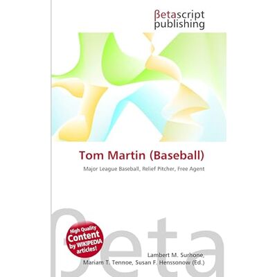 OmniScriptum Tom Martin (Baseball): Major League Baseball, Relief Pitcher, Free Agent OmniScriptum Tom Martin (Baseball): Major League Baseball, Relief Pitcher, Free Agent