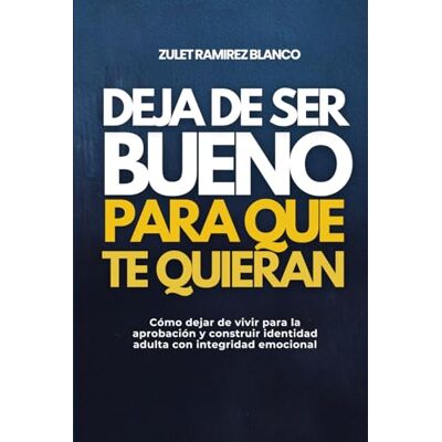 Blanco DEJA DE SER BUENO PARA QUE TE QUIERAN: Cómo dejar de vivir para la aprobación y construir identidad adulta con integridad emocional Blanco DEJA DE SER BUENO PARA QUE TE QUIERAN: Cómo dejar de vivir para la aprobación y construir identidad adulta con integridad emocional