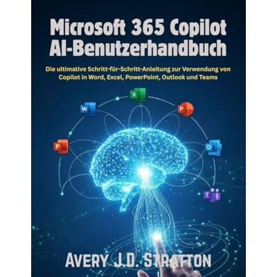 Avery Microsoft 365 Copilot AI-Benutzerhandbuch: Die ultimative Schritt-für-Schritt-Anleitung zur Verwendung von Copilot in Word, Excel, PowerPoint, Outlook und Teams Avery Microsoft 365 Copilot AI-Benutzerhandbuch: Die ultimative Schritt-für-Schritt-Anleitung zur Verwendung von Copilot in Word, Excel, PowerPoint, Outlook und Teams