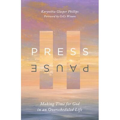 Philips Press Pause: Making Time for God in an Overscheduled Life Philips Press Pause: Making Time for God in an Overscheduled Life