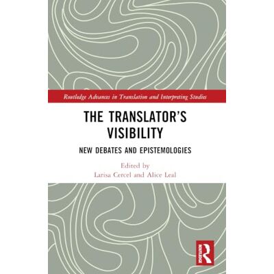 Routledge The Translator’s Visibility: New Debates and Epistemologies Routledge The Translator’s Visibility: New Debates and Epistemologies