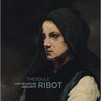 Collectif Théodule Ribot: Une délicieuse obscurité Collectif Théodule Ribot: Une délicieuse obscurité