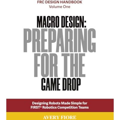 Avery Macro Design: Preparing for the Game Drop: Designing Robots Made Simple for FIRST Robotics Competition Teams Avery Macro Design: Preparing for the Game Drop: Designing Robots Made Simple for FIRST Robotics Competition Teams