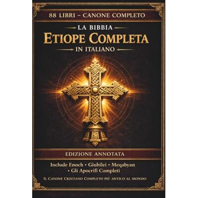 Anonymous La Bibbia etiope completa in italiano: Edizione annotata: tutti gli 88 libri antichi in lingua Ge'ez, inclusi il Libro di Enoch, i Giubilei, gli Pseudepigrafi e gli scritti apocrifi perduti Anonymous La Bibbia etiope completa in italiano: Edizione annotata: tutti gli 88 libri antichi in lingua Ge'ez, inclusi il Libro di Enoch, i Giubilei, gli Pseudepigrafi e gli scritti apocrifi perduti