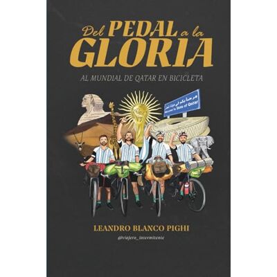 Blanco Del Pedal a la Gloria: Al Mundial de Qatar en Bicicleta Blanco Del Pedal a la Gloria: Al Mundial de Qatar en Bicicleta