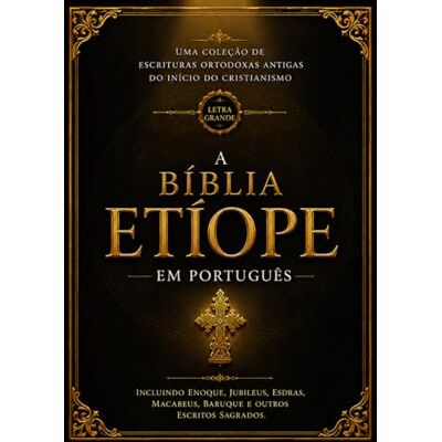 Anonymous A Bíblia Etíope em Português (Letra Grande – Fonte 16): Uma Coleção de Escrituras Ortodoxas Antigas do início do Cristianismo, incluindo Enoque, ... Macabeus, Baruque e Outros Escritos Sagrados Anonymous A Bíblia Etíope em Português (Letra Grande – Fonte 16): Uma Coleção de Escrituras Ortodoxas Antigas do início do Cristianismo, incluindo Enoque, ... Macabeus, Baruque e Outros Escritos Sagrados