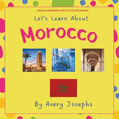 Avery Morocco: Let’s Learn About Morocco: World Wonders for Little Explorers Avery Morocco: Let’s Learn About Morocco: World Wonders for Little Explorers