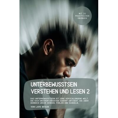Braun Unterbewusstsein verstehen und lesen 2: Das Unterbewusstsein ist jene verschlungene Welt, die sich unserem direkten Zugriff entzieht, die aber dennoch unser Denken, Fühlen und Handeln… Braun Unterbewusstsein verstehen und lesen 2: Das Unterbewusstsein ist jene verschlungene Welt, die sich unserem direkten Zugriff entzieht, die aber dennoch unser Denken, Fühlen und Handeln…