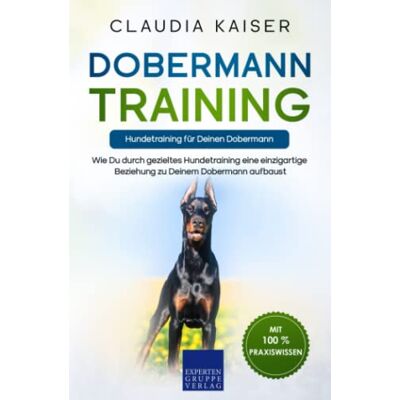 Kaiser Dobermann Training – Hundetraining für Deinen Dobermann: Wie Du durch gezieltes Hundetraining eine einzigartige Beziehung zu Deinem Dobermann aufbaust Kaiser Dobermann Training – Hundetraining für Deinen Dobermann: Wie Du durch gezieltes Hundetraining eine einzigartige Beziehung zu Deinem Dobermann aufbaust