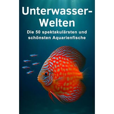 Becker Unterwasser-Welten: Die 50 spektakulärsten und schönsten Aquarienfische Becker Unterwasser-Welten: Die 50 spektakulärsten und schönsten Aquarienfische