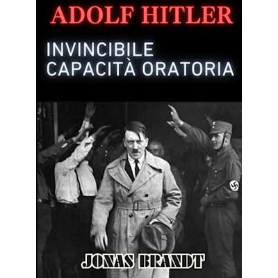 Brandt Adolf Hitler: Invincibile capacità oratoria Brandt Adolf Hitler: Invincibile capacità oratoria