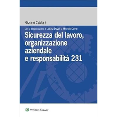 Vari Sicurezza del lavoro, organizzazione aziendale e responsabilità 231 Vari Sicurezza del lavoro, organizzazione aziendale e responsabilità 231