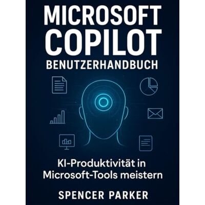Parker Microsoft Copilot Benutzerhandbuch: KI-Produktivität in Microsoft-Tools meistern Parker Microsoft Copilot Benutzerhandbuch: KI-Produktivität in Microsoft-Tools meistern