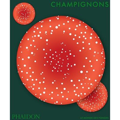 Phaidon Champignons: Le monde des Fonges Phaidon Champignons: Le monde des Fonges