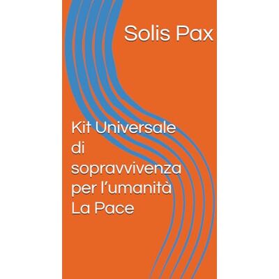 Solis Kit Universale di sopravvivenza per l’umanità La Pace Solis Kit Universale di sopravvivenza per l’umanità La Pace